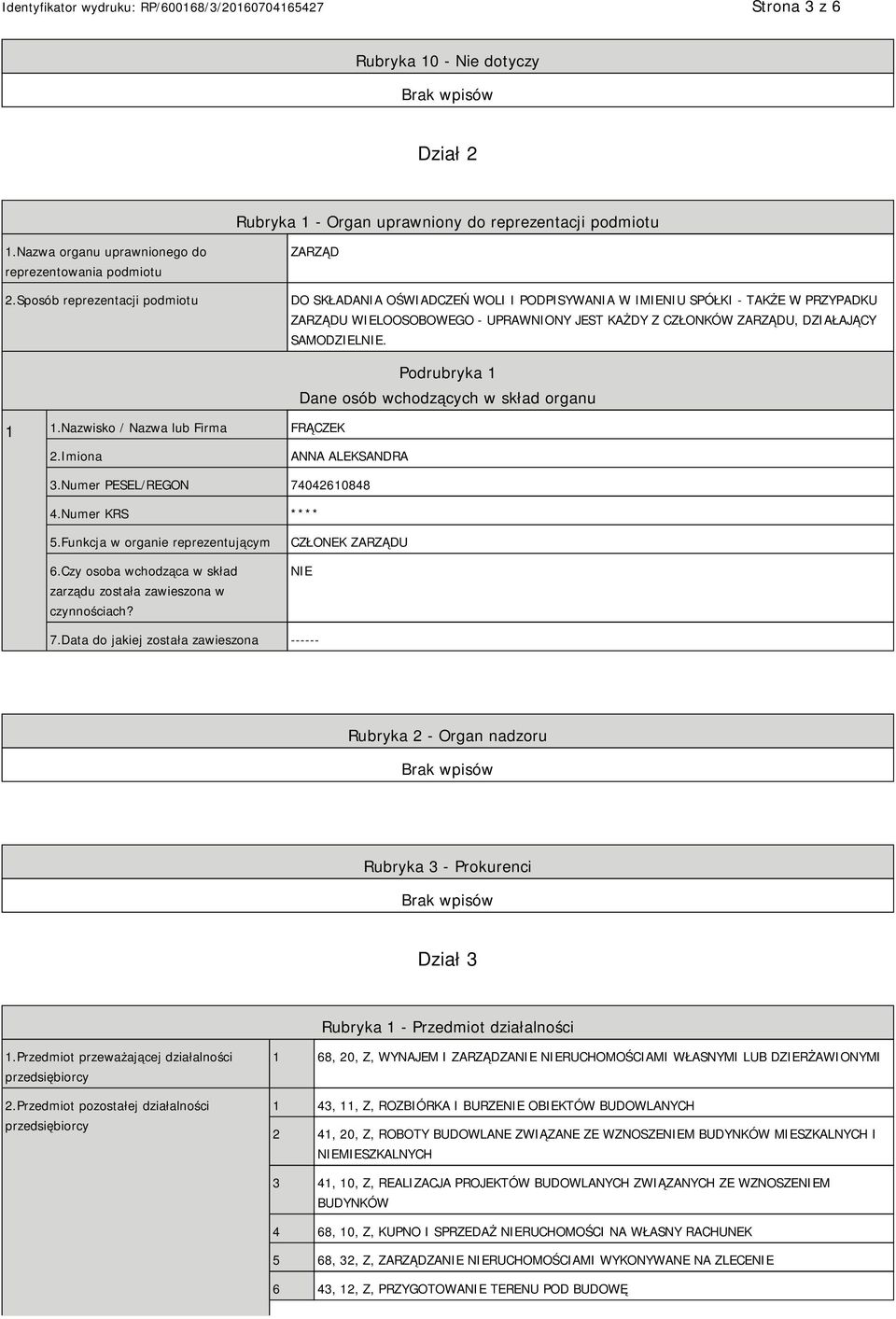 SAMODZIEL. 1 1.Nazwisko / Nazwa lub Firma FRĄCZEK Podrubryka 1 Dane osób wchodzących w skład organu 2.Imiona ANNA ALEKSANDRA 3.Numer PESEL/REGON 74042610848 4.Numer KRS **** 5.