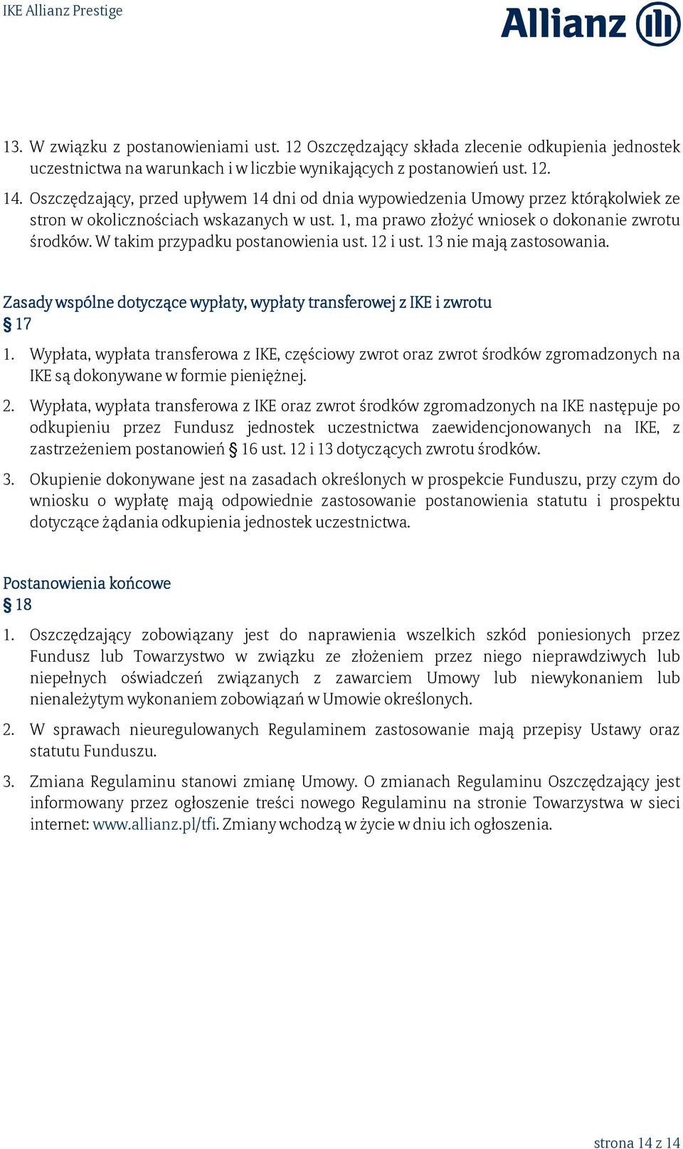 W takim przypadku postanowienia ust. 12 i ust. 13 nie mają zastosowania. Zasady wspólne dotyczące wypłaty, wypłaty transferowej z IKE i zwrotu 17 1.