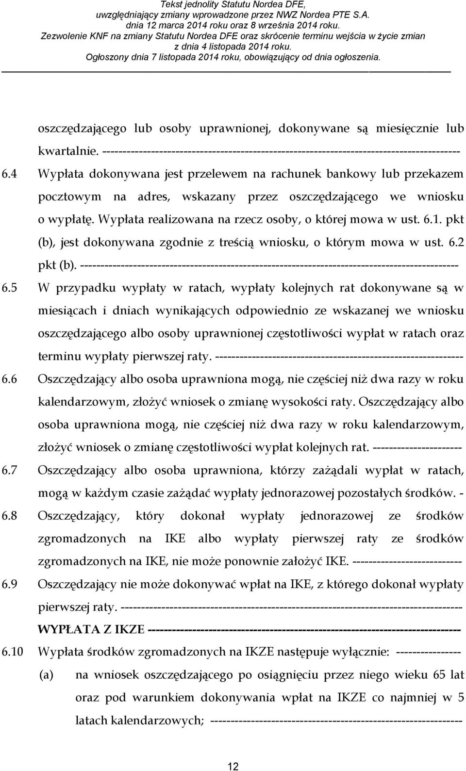 6.1. pkt (b), jest dokonywana zgodnie z treścią wniosku, o którym mowa w ust. 6.2 pkt (b). --------------------------------------------------------------------------------------------- 6.