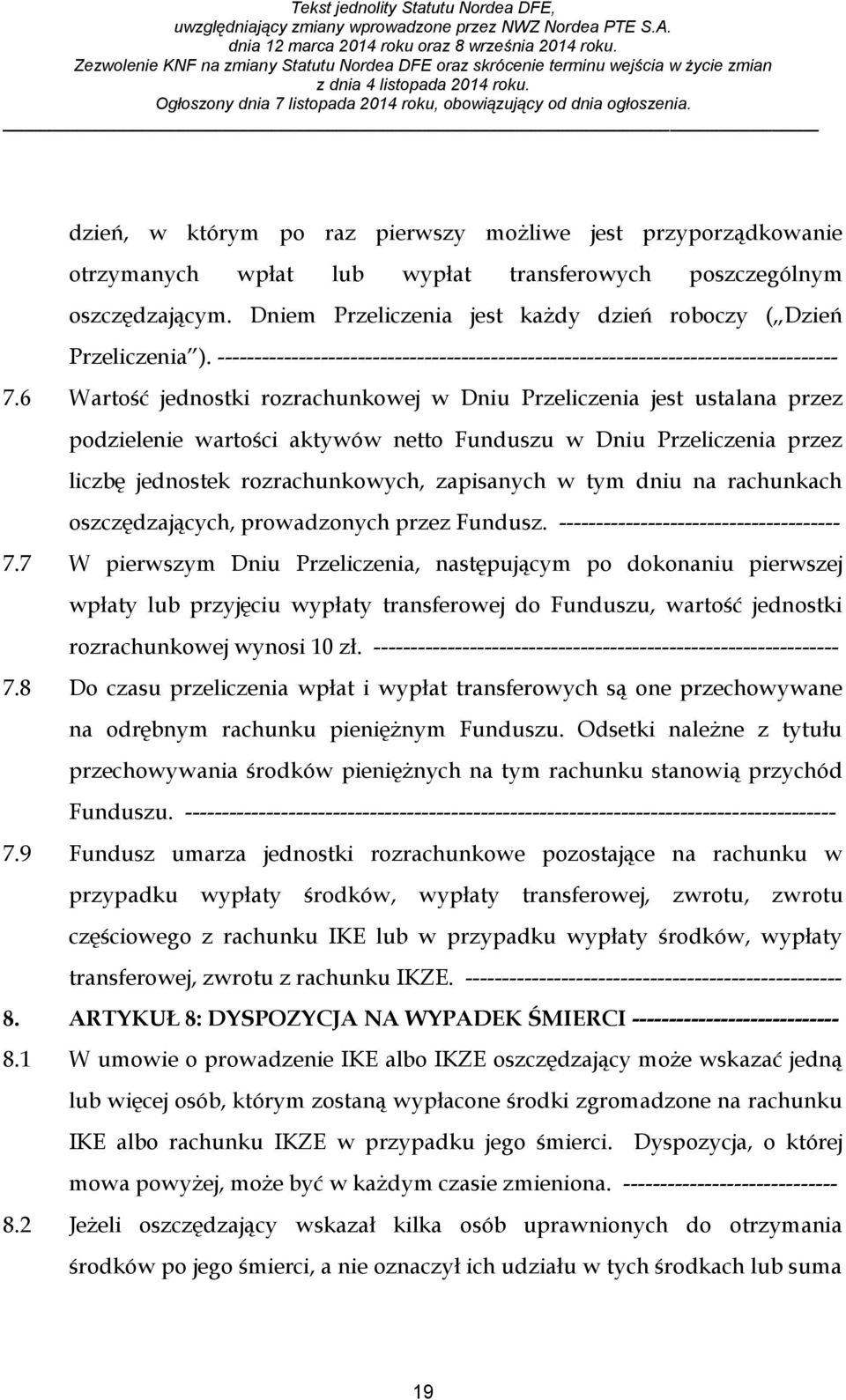 6 Wartość jednostki rozrachunkowej w Dniu Przeliczenia jest ustalana przez podzielenie wartości aktywów netto Funduszu w Dniu Przeliczenia przez liczbę jednostek rozrachunkowych, zapisanych w tym