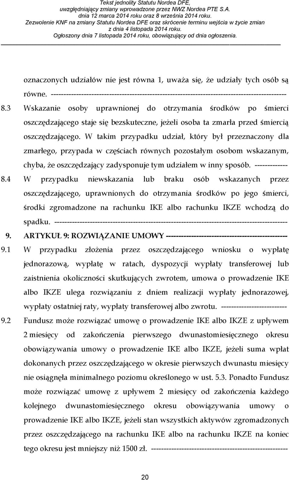 W takim przypadku udział, który był przeznaczony dla zmarłego, przypada w częściach równych pozostałym osobom wskazanym, chyba, że oszczędzający zadysponuje tym udziałem w inny sposób.