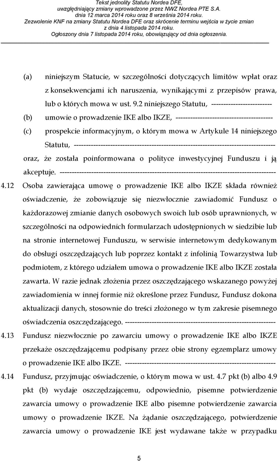 Statutu, ----------------------------------------------------------------------------------- oraz, że została poinformowana o polityce inwestycyjnej Funduszu i ją akceptuje.