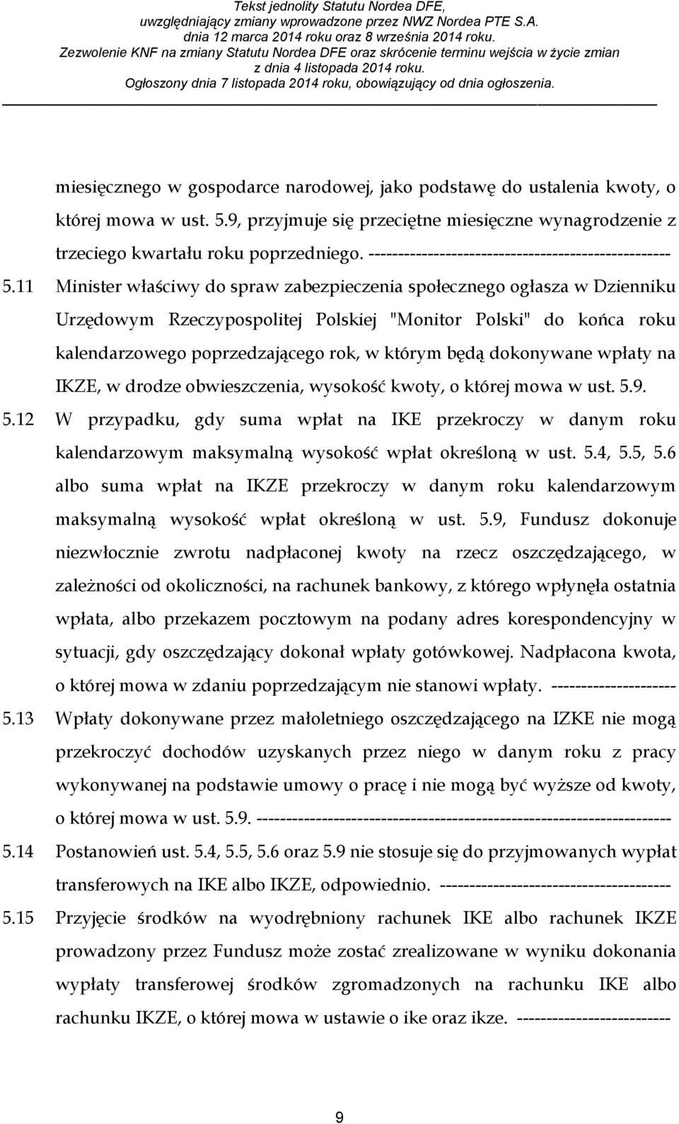 11 Minister właściwy do spraw zabezpieczenia społecznego ogłasza w Dzienniku Urzędowym Rzeczypospolitej Polskiej "Monitor Polski" do końca roku kalendarzowego poprzedzającego rok, w którym będą