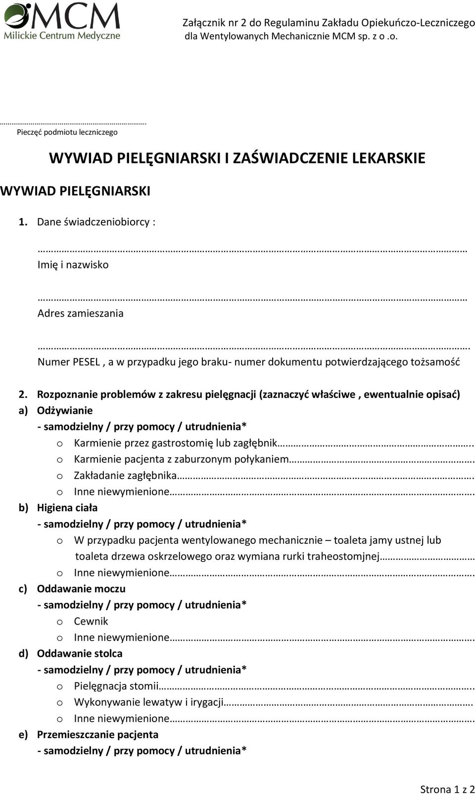 Rozpoznanie problemów z zakresu pielęgnacji (zaznaczyd właściwe, ewentualnie opisad) a) Odżywianie - samodzielny / przy pomocy / utrudnienia* o Karmienie przez gastrostomię lub zagłębnik.