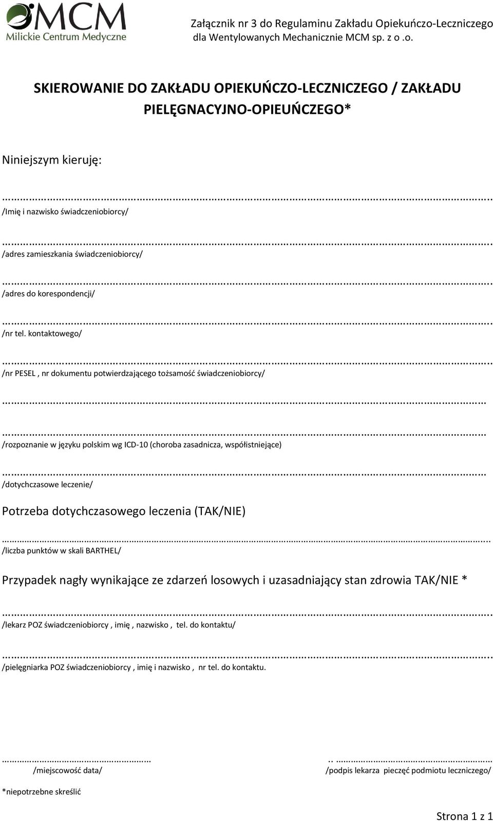 . /nr PESEL, nr dokumentu potwierdzającego tożsamośd świadczeniobiorcy/ /rozpoznanie w języku polskim wg ICD-10 (choroba zasadnicza, współistniejące) /dotychczasowe leczenie/ Potrzeba dotychczasowego