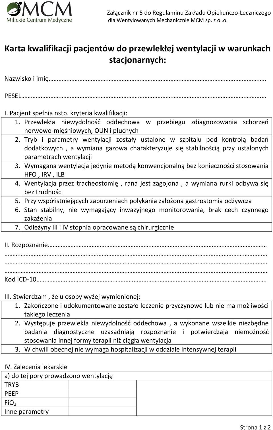 Tryb i parametry wentylacji zostały ustalone w szpitalu pod kontrolą badao dodatkowych, a wymiana gazowa charakteryzuje się stabilnością przy ustalonych parametrach wentylacji 3.