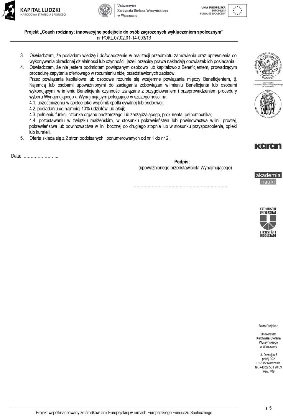 Przez powiązania kapitałowe lub osobowe rozumie się wzajemne powiązania między Beneficjentem, tj.
