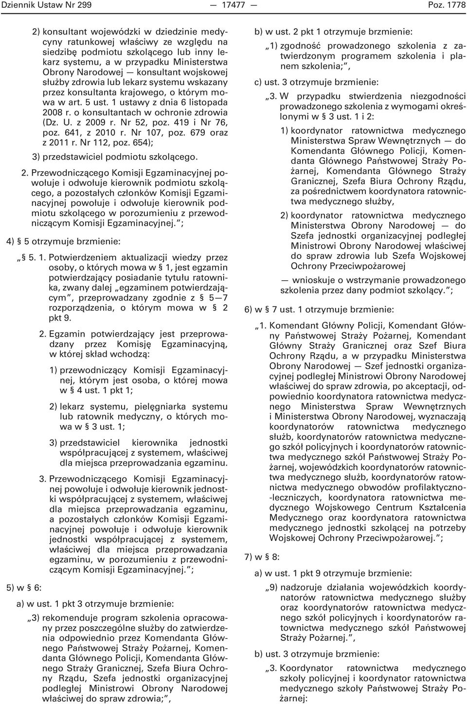 wojskowej służby zdrowia lub lekarz systemu wskazany przez konsultanta krajowego, o którym mowa w art. 5 ust. 1 ustawy z dnia 6 listopada 2008 r. o konsultantach w ochronie zdrowia (Dz. U. z 2009 r.