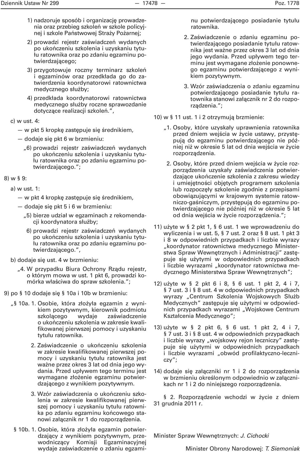 egzaminu potwierdzającego; 3) przygotowuje roczny terminarz szkoleń i egzaminów oraz przedkłada go do zatwierdzenia koordynatorowi ratownictwa medycznego służby; 4) przedkłada koordynatorowi