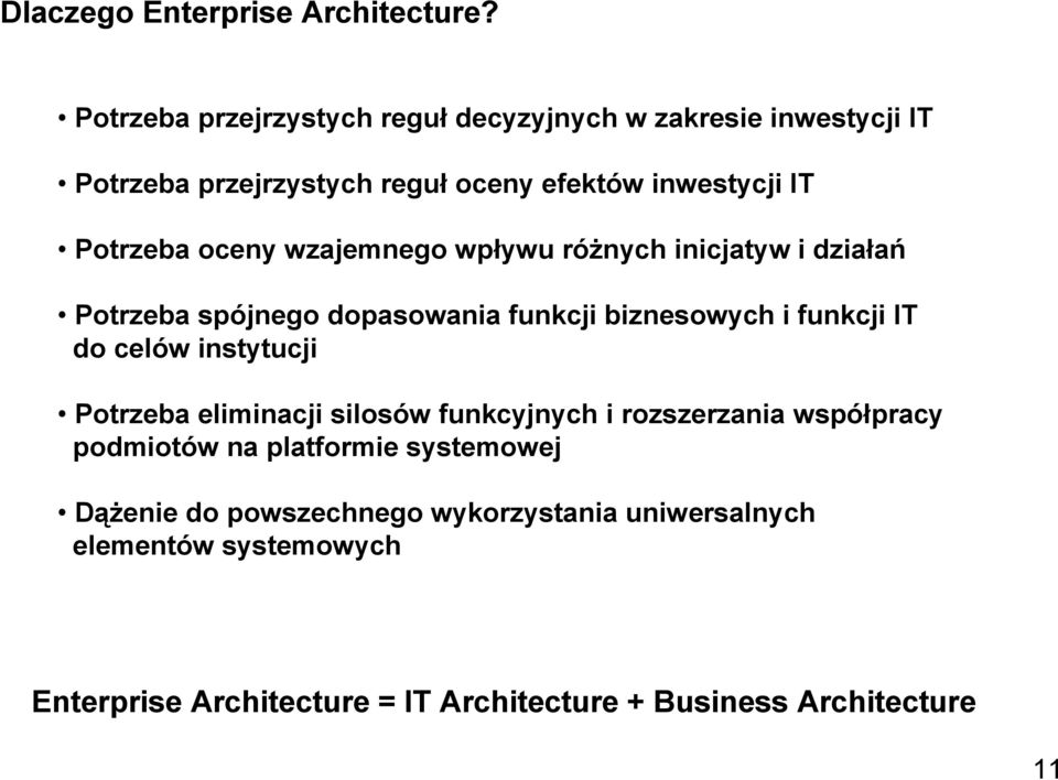 oceny wzajemnego wpływu różnych inicjatyw i działań Potrzeba spójnego dopasowania funkcji biznesowych i funkcji IT do celów instytucji