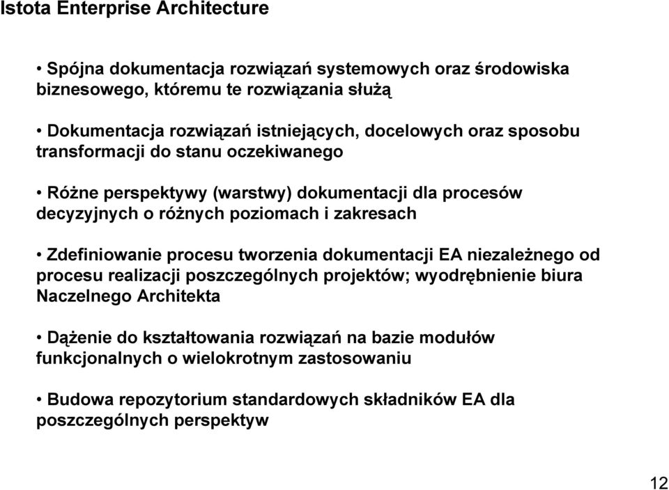 zakresach Zdefiniowanie procesu tworzenia dokumentacji EA niezależnego od procesu realizacji poszczególnych projektów; wyodrębnienie biura Naczelnego Architekta
