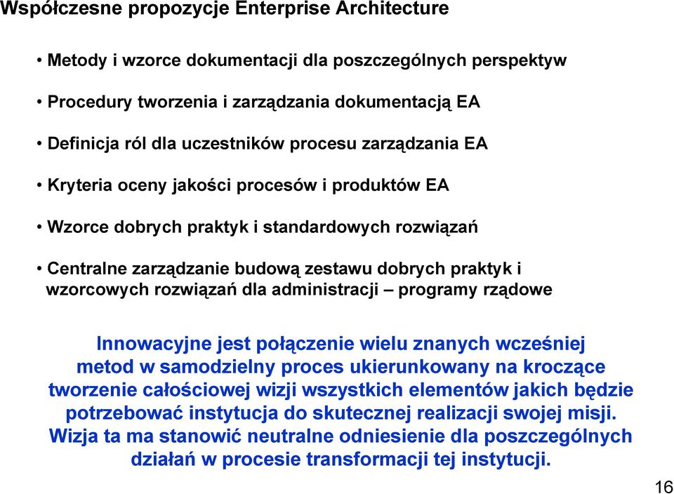 rozwiązań dla administracji programy rządowe Innowacyjne jest połączenie wielu znanych wcześniej metod w samodzielny proces ukierunkowany na kroczące tworzenie całościowej wizji wszystkich