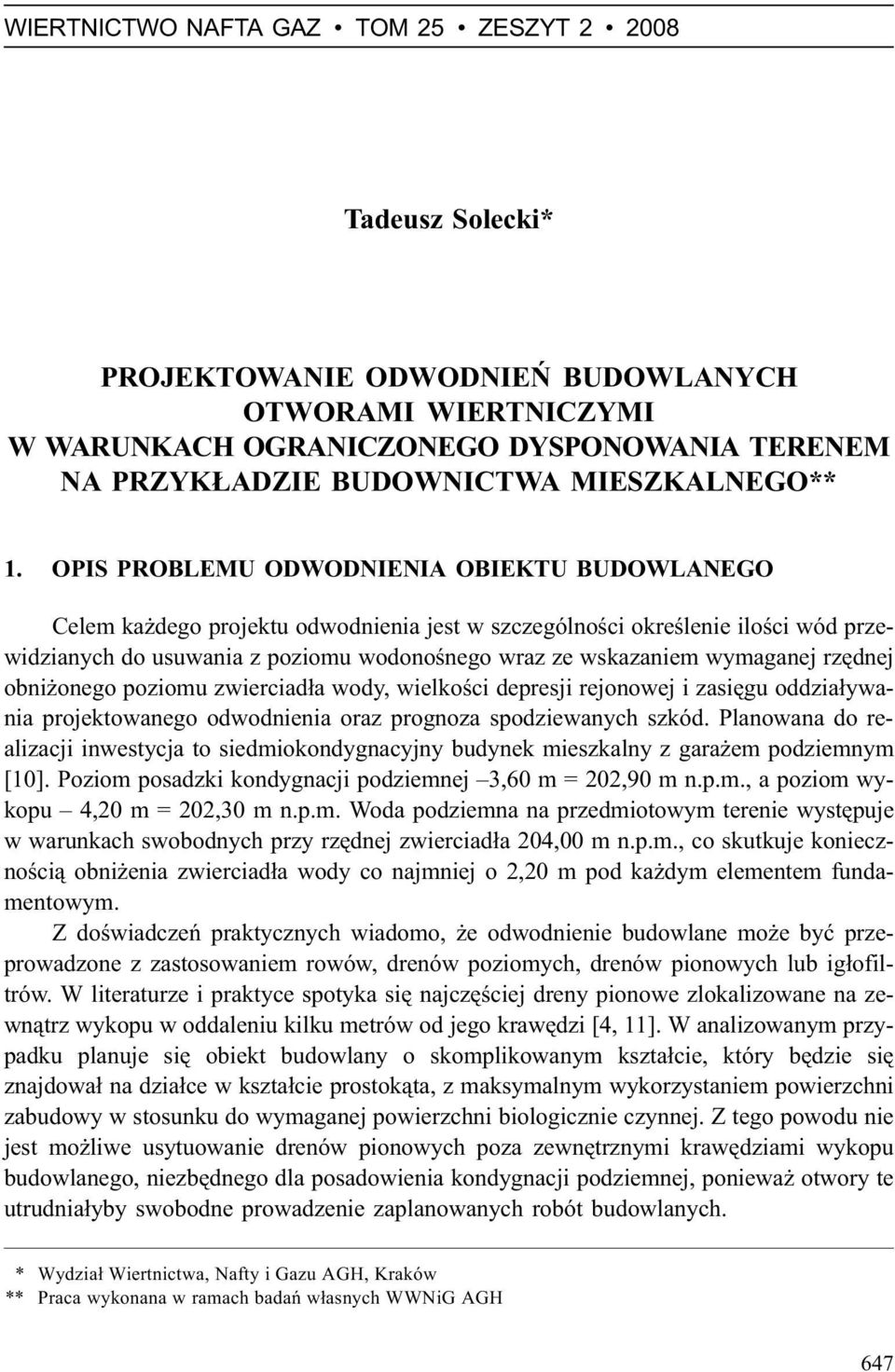 OPIS PROBLEMU ODWODNIENIA OBIEKTU BUDOWLANEGO Celem ka dego projektu odwodnienia jest w szczególnoœci okreœlenie iloœci wód przewidzianych do usuwania z poziomu wodonoœnego wraz ze wskazaniem
