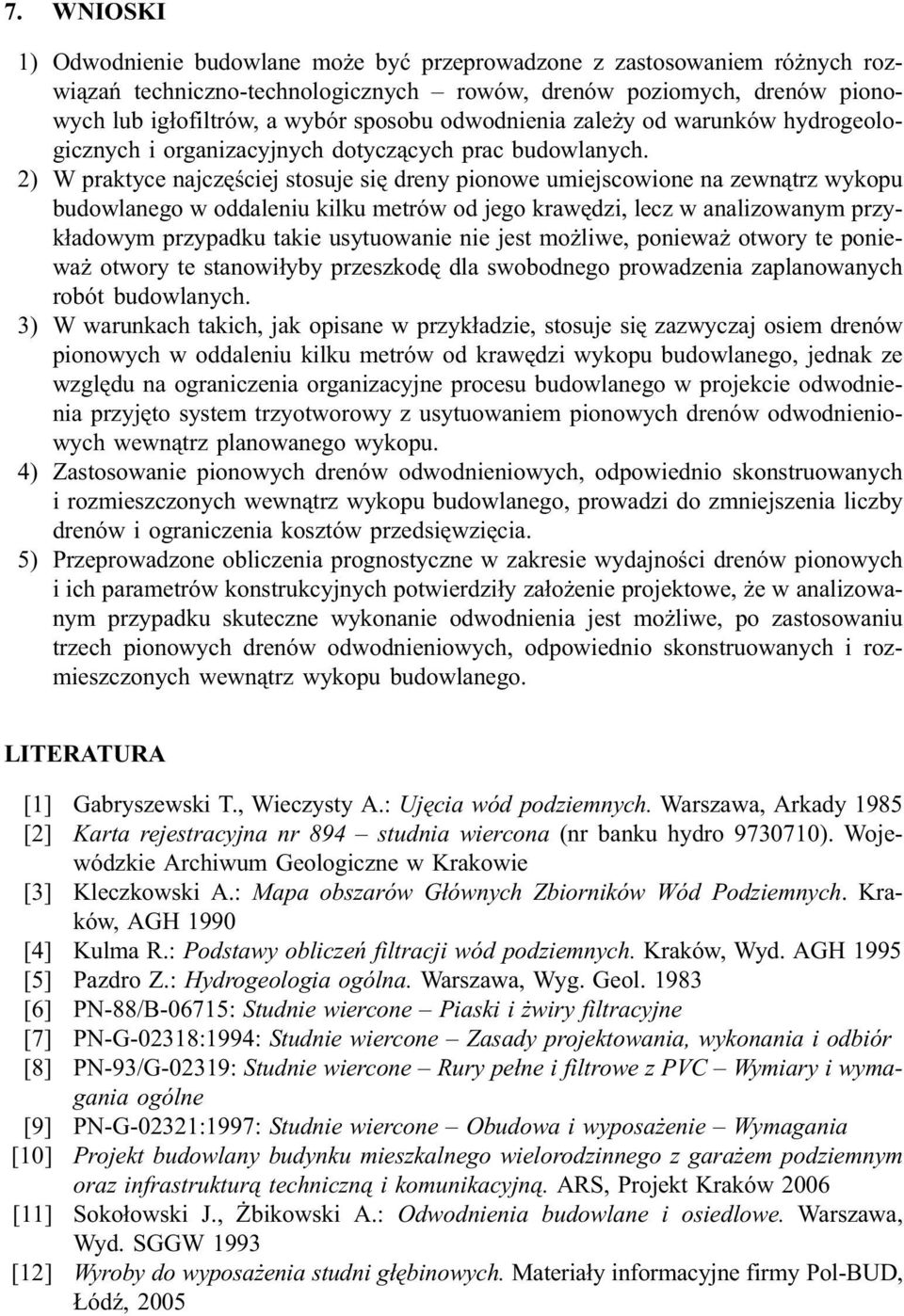 2) W praktyce najczêœciej stosuje siê dreny pionowe umiejscowione na zewn¹trz wykopu budowlanego w oddaleniu kilku metrów od jego krawêdzi, lecz w analizowanym przyk³adowym przypadku takie