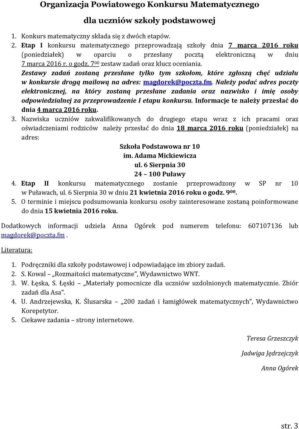 7 00 zestaw zadań oraz klucz oceniania. Zestawy zadań zostaną przesłane tylko tym szkołom, które zgłoszą chęć udziału w konkursie drogą mailową na adres: magdorek@poczta.fm.
