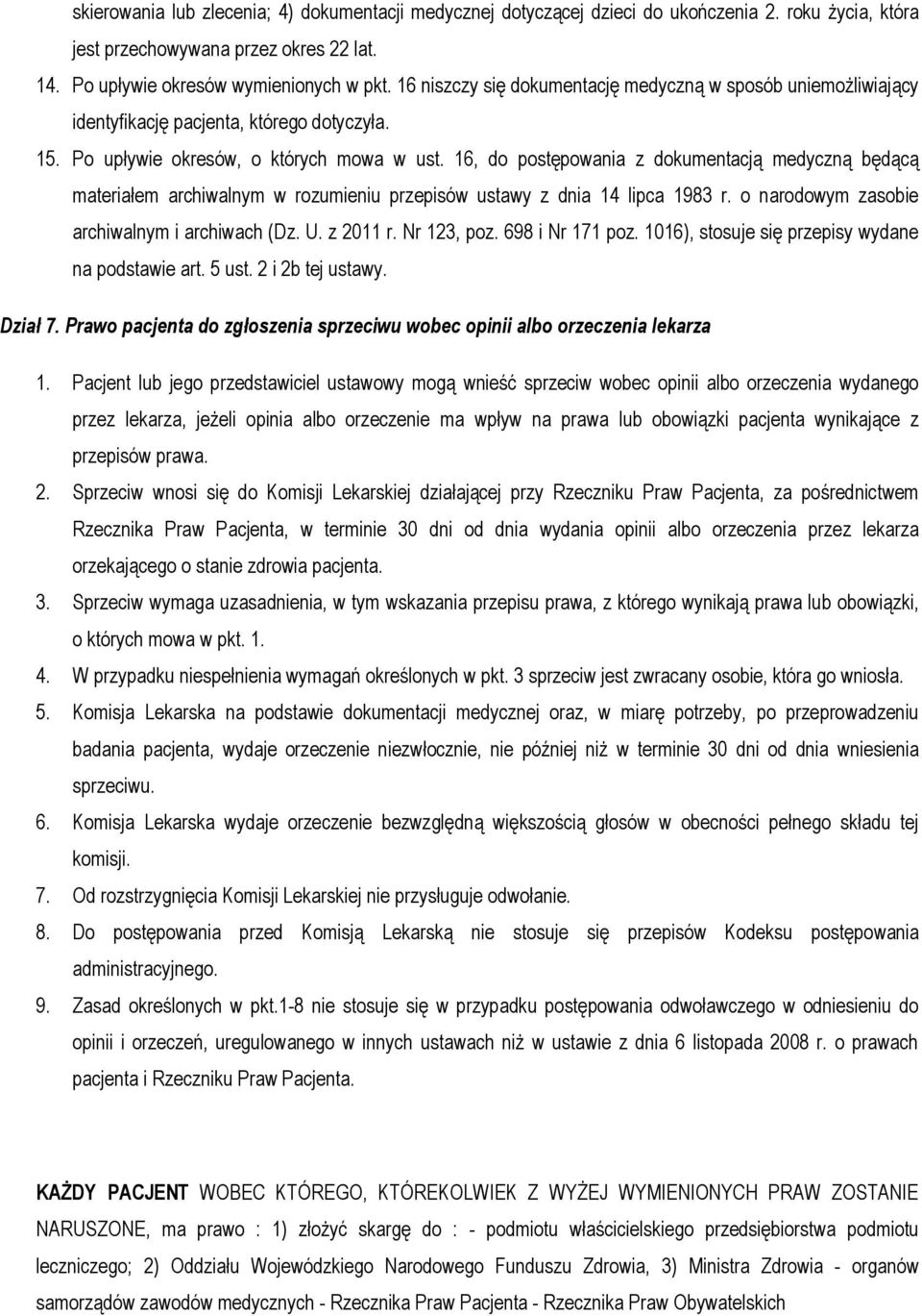 16, do postępowania z dokumentacją medyczną będącą materiałem archiwalnym w rozumieniu przepisów ustawy z dnia 14 lipca 1983 r. o narodowym zasobie archiwalnym i archiwach (Dz. U. z 2011 r.