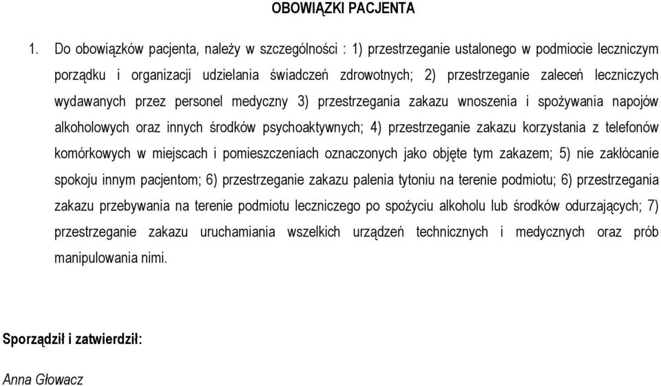 wydawanych przez personel medyczny 3) przestrzegania zakazu wnoszenia i spożywania napojów alkoholowych oraz innych środków psychoaktywnych; 4) przestrzeganie zakazu korzystania z telefonów