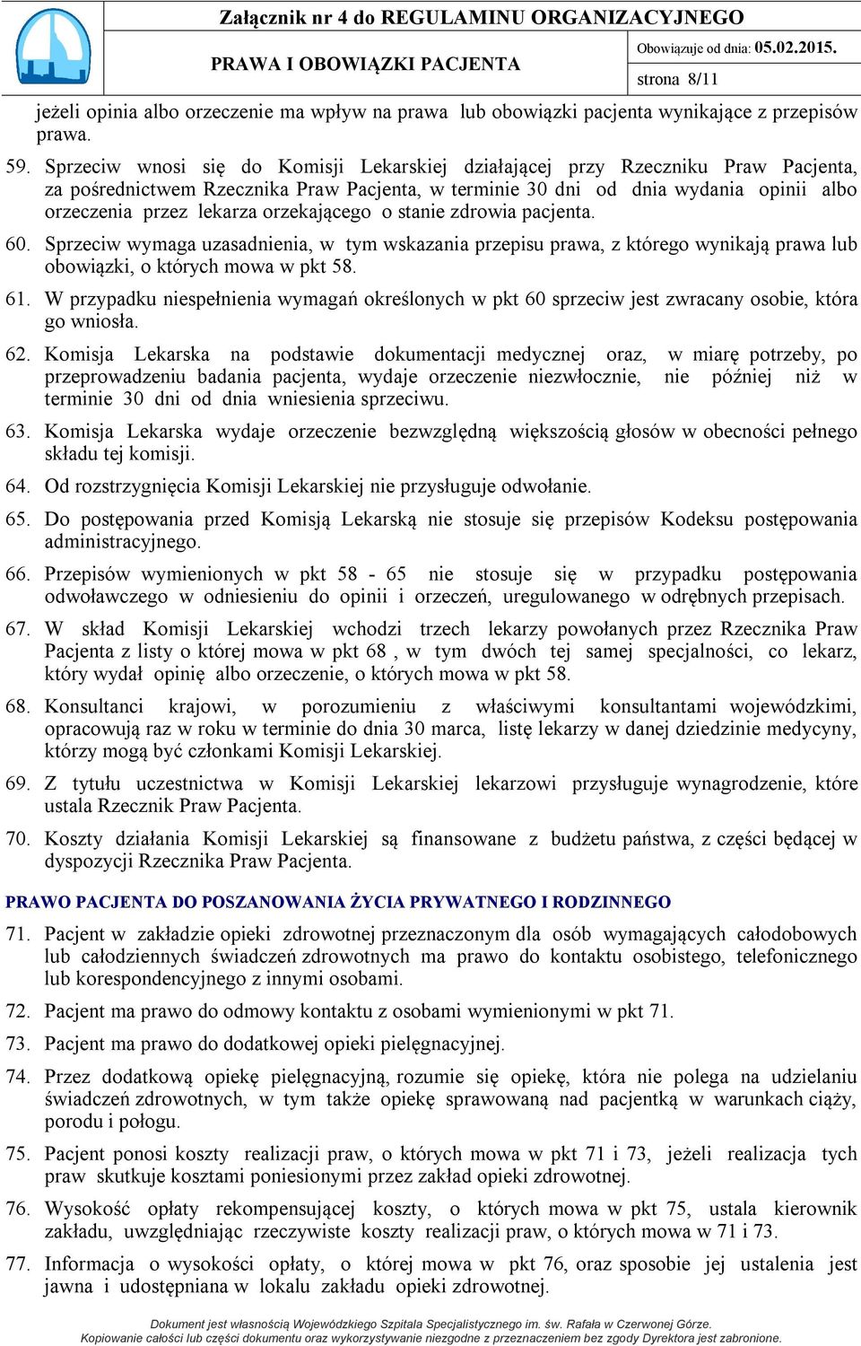 orzekającego o stanie zdrowia pacjenta. 60. Sprzeciw wymaga uzasadnienia, w tym wskazania przepisu prawa, z którego wynikają prawa lub obowiązki, o których mowa w pkt 58. 61.