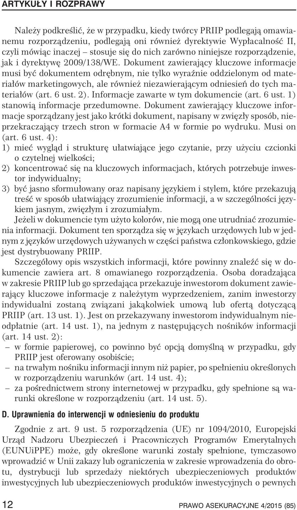 Dokument zawieraj¹cy kluczowe informacje musi byæ dokumentem odrêbnym, nie tylko wyraÿnie oddzielonym od materia³ów marketingowych, ale równie niezawieraj¹cym odniesieñ do tych materia³ów (art. 6 ust.