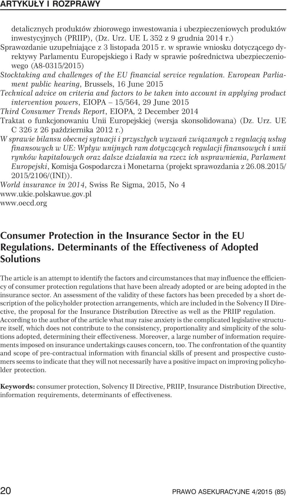European Parliament public hearing, Brussels, 16 June 2015 Technical advice on criteria and factors to be taken into account in applying product intervention powers, EIOPA 15/564, 29 June 2015 Third