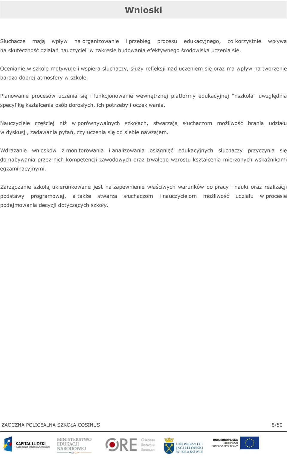 Planowanie procesów uczenia się i funkcjonowanie wewnętrznej platformy edukacyjnej "nszkoła" uwzględnia specyfikę kształcenia osób dorosłych, ich potrzeby i oczekiwania.