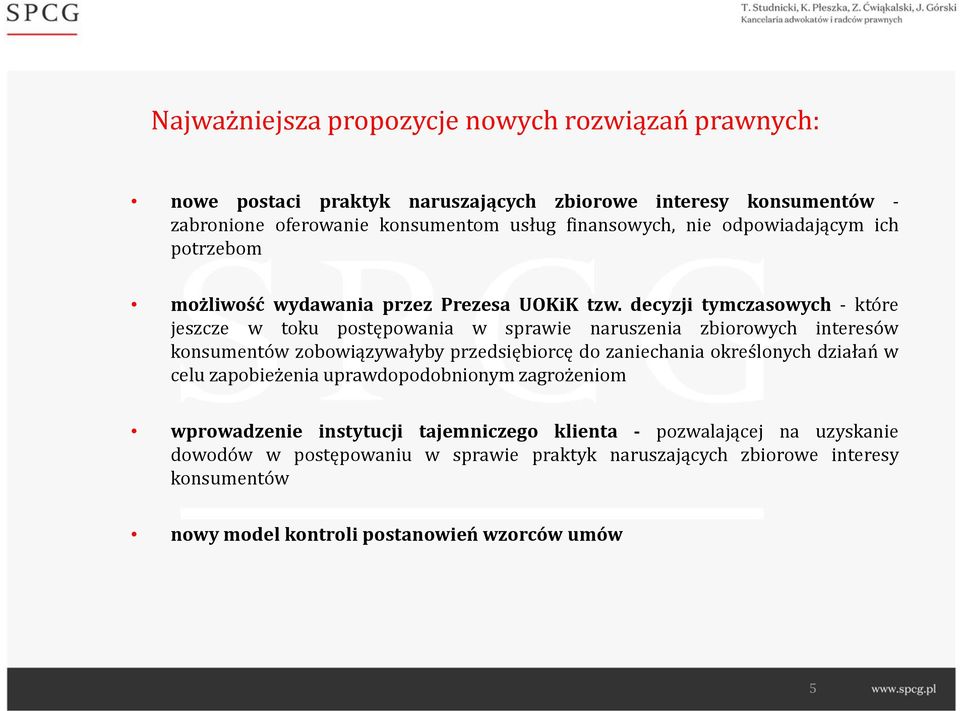 decyzji tymczasowych - które jeszcze w toku postępowania w sprawie naruszenia zbiorowych interesów konsumentów zobowiązywałyby przedsiębiorcę do zaniechania określonych
