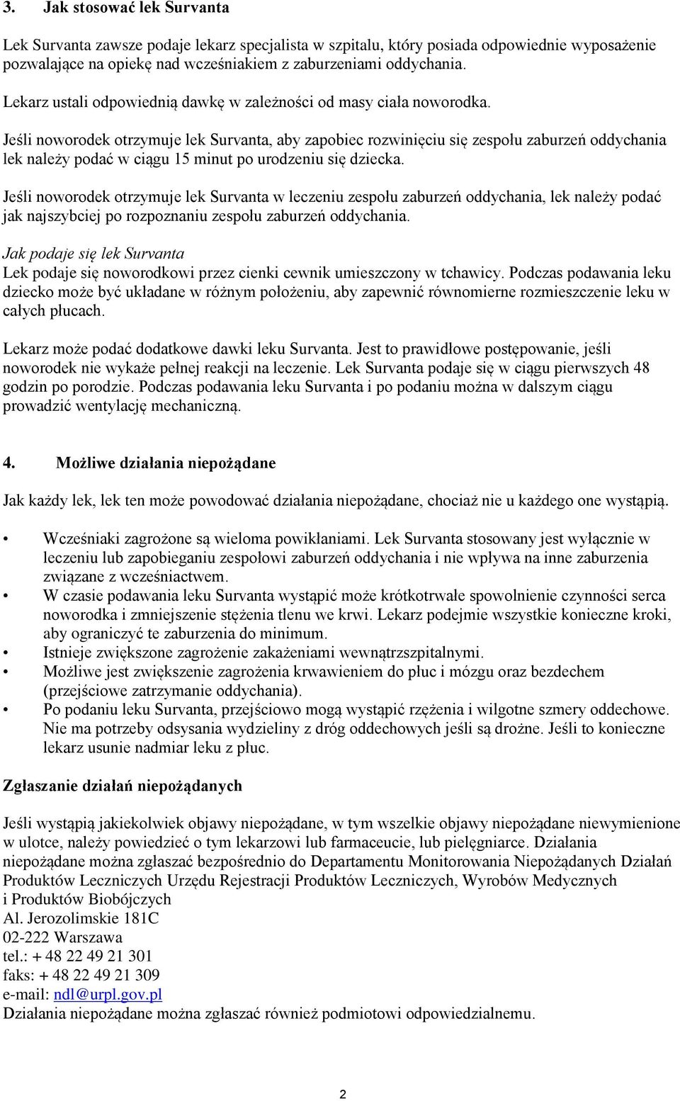 Jeśli noworodek otrzymuje lek Survanta, aby zapobiec rozwinięciu się zespołu zaburzeń oddychania lek należy podać w ciągu 15 minut po urodzeniu się dziecka.