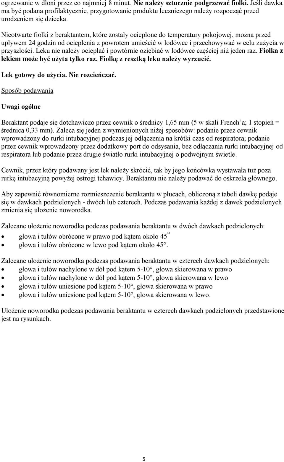 Nieotwarte fiolki z beraktantem, które zostały ocieplone do temperatury pokojowej, można przed upływem 24 godzin od ocieplenia z powrotem umieścić w lodówce i przechowywać w celu zużycia w