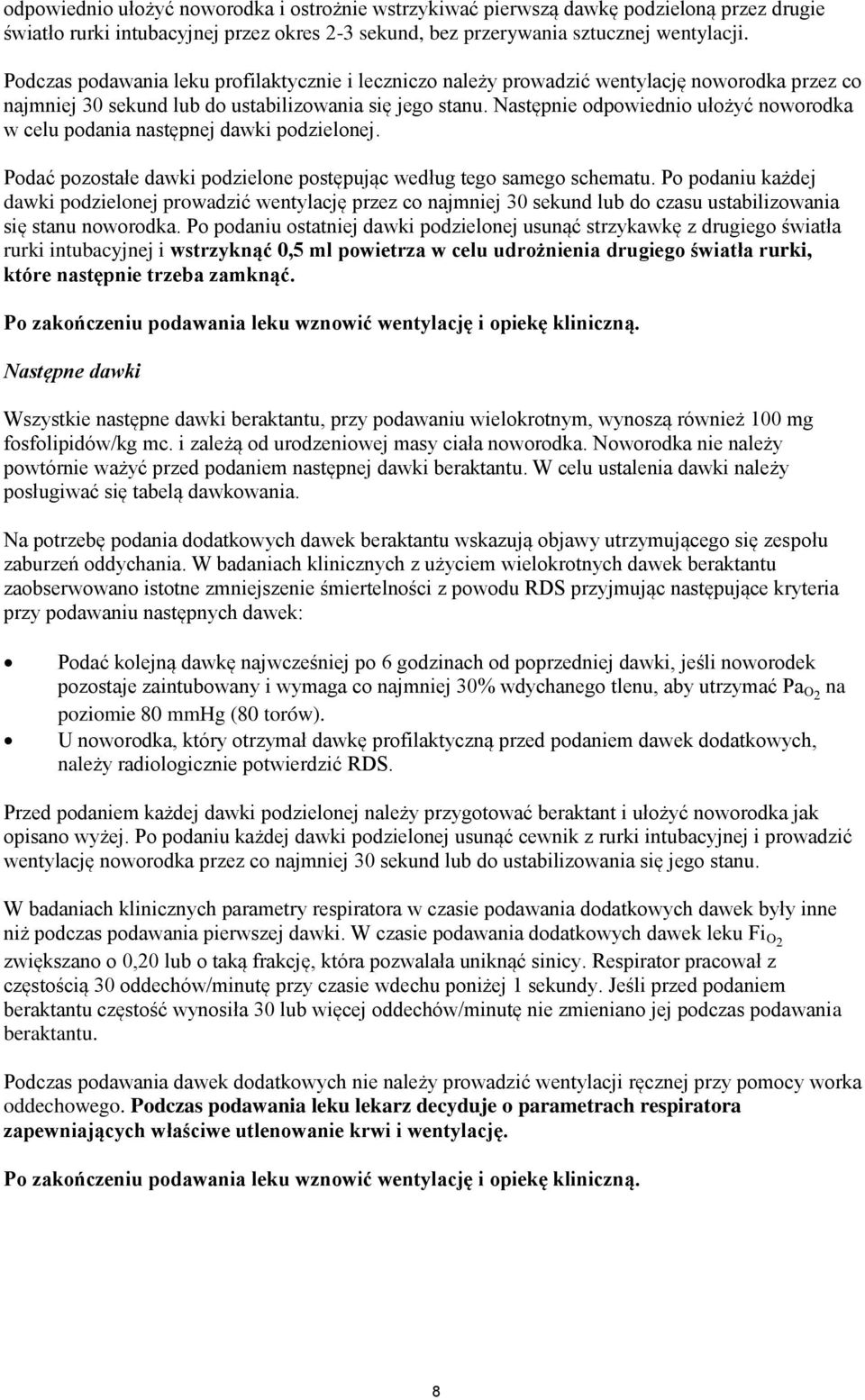 Następnie odpowiednio ułożyć noworodka w celu podania następnej dawki podzielonej. Podać pozostałe dawki podzielone postępując według tego samego schematu.