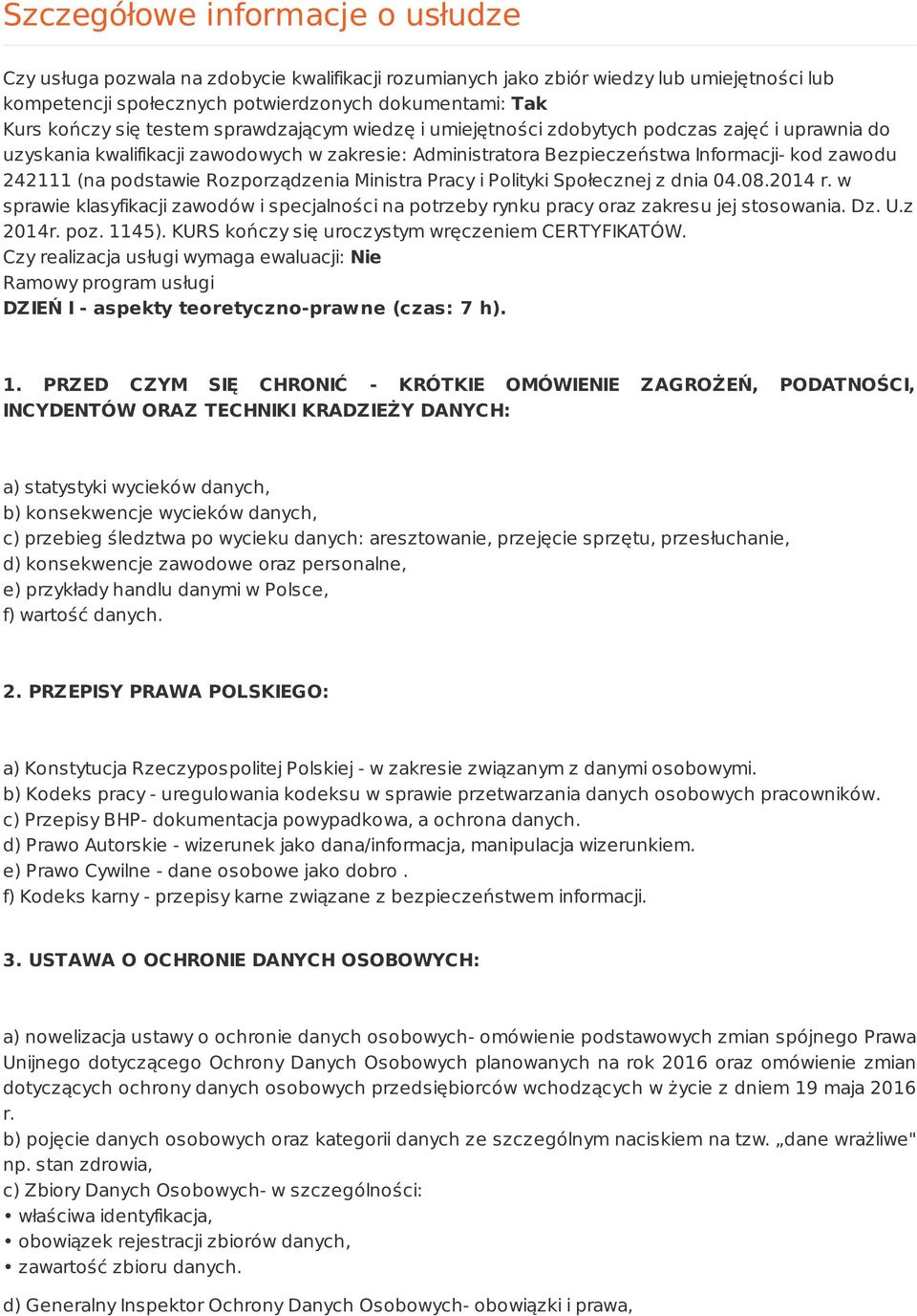 podstawie Rozporządzenia Ministra Pracy i Polityki Społecznej z dnia 04.08.2014 r. w sprawie klasyfikacji zawodów i specjalności na potrzeby rynku pracy oraz zakresu jej stosowania. Dz. U.z 2014r.