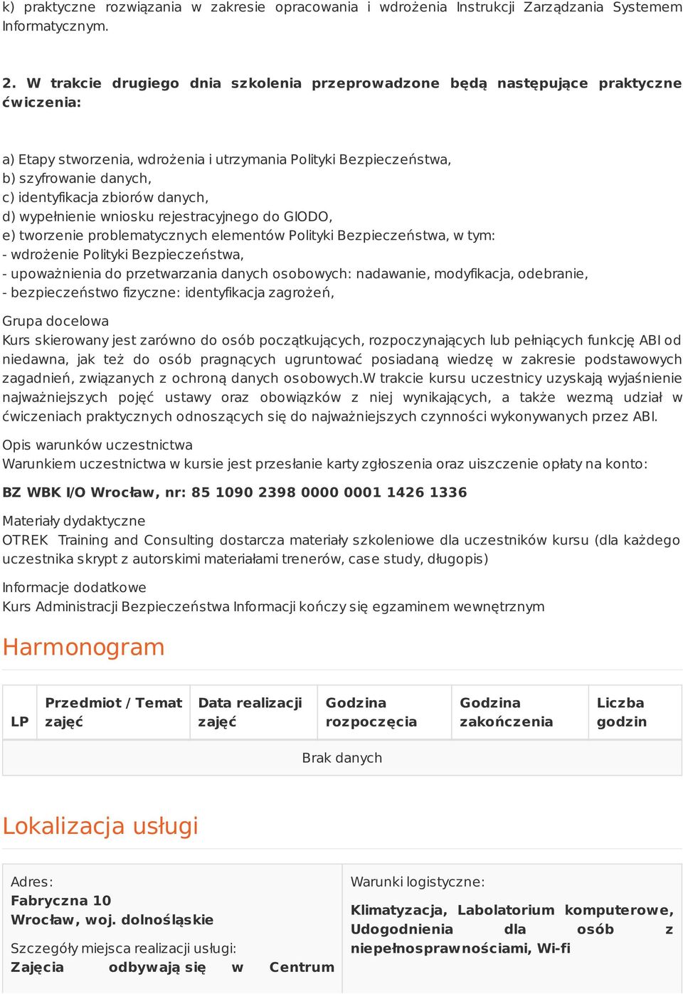 zbiorów danych, d) wypełnienie wniosku rejestracyjnego do GIODO, e) tworzenie problematycznych elementów Polityki Bezpieczeństwa, w tym: - wdrożenie Polityki Bezpieczeństwa, - upoważnienia do