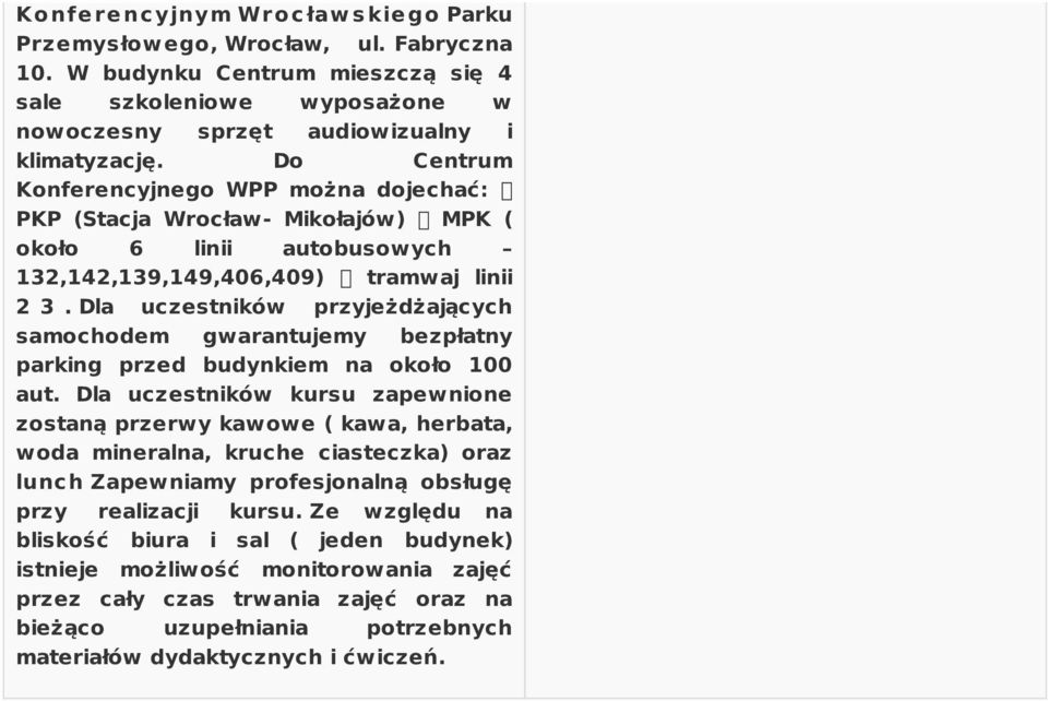 Dla uczestników przyjeżdżających samochodem gwarantujemy bezpłatny parking przed budynkiem na około 100 aut.