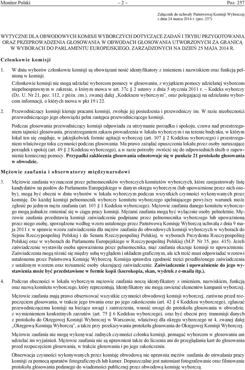 EUROPEJSKIEGO, ZARZĄDZONYCH NA DZIEŃ 25 MAJA 2014 R. Członkowie komisji 1. W dniu wyborów członkowie komisji są obowiązani nosić identyfikatory z imieniem i nazwiskiem oraz funkcją pełnioną w komisji.