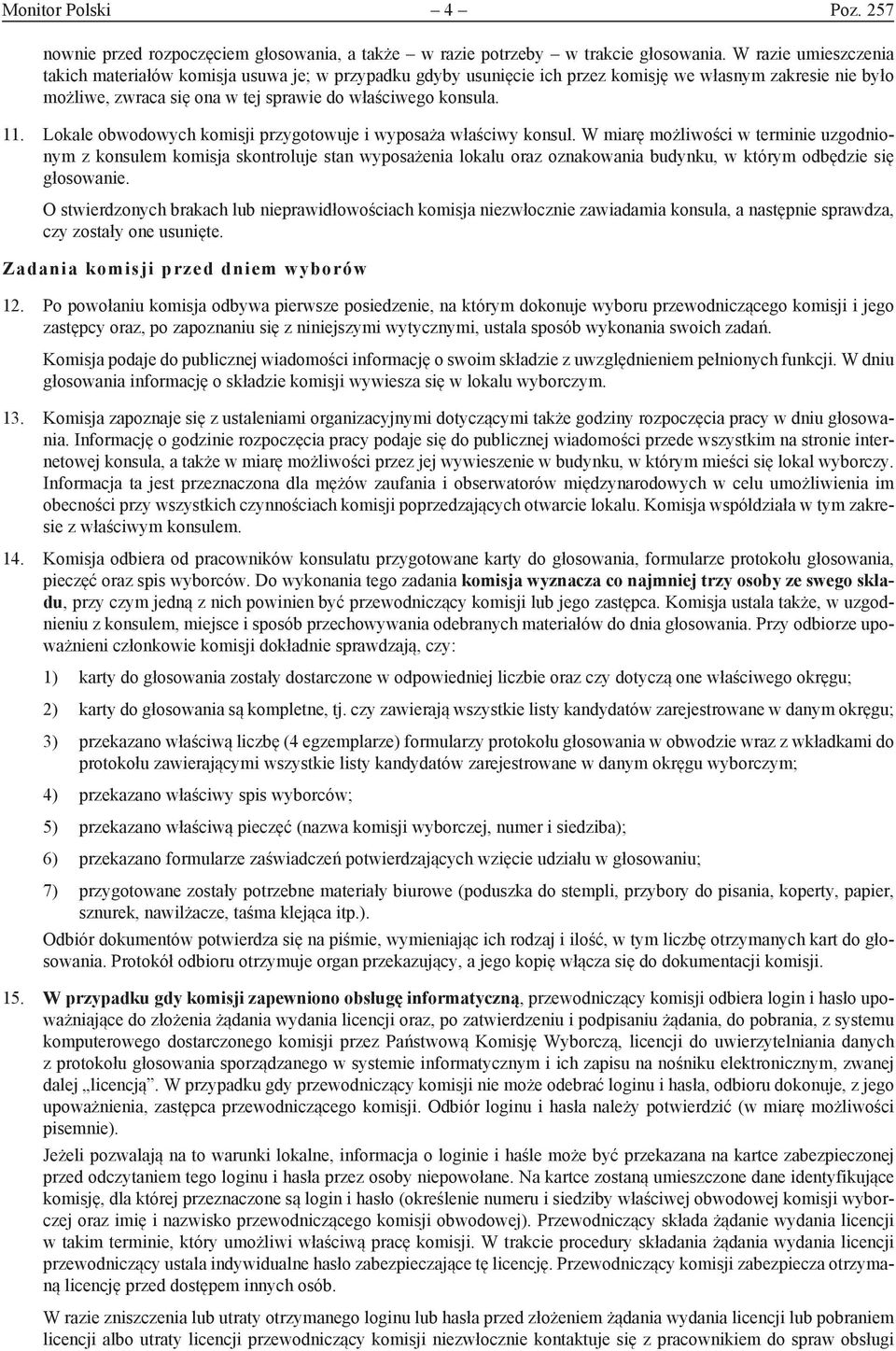Lokale obwodowych komisji przygotowuje i wyposaża właściwy konsul.