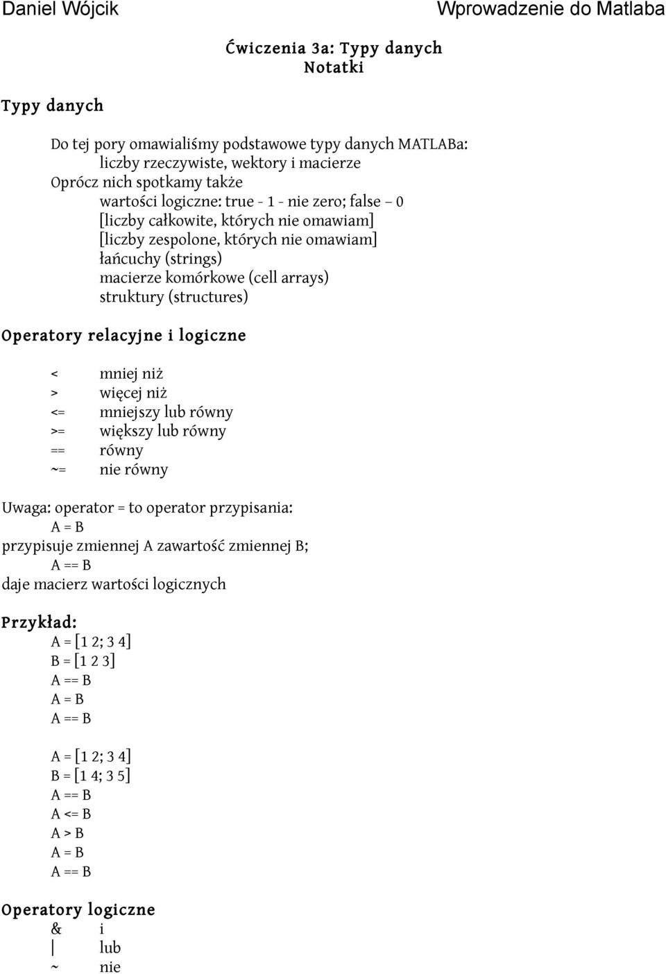 (structures) Operatory relacyjne i logiczne < mniej niż > więcej niż <= mniejszy lub równy >= większy lub równy == równy ~= nie równy Uwaga: operator = to operator przypisania: A = B