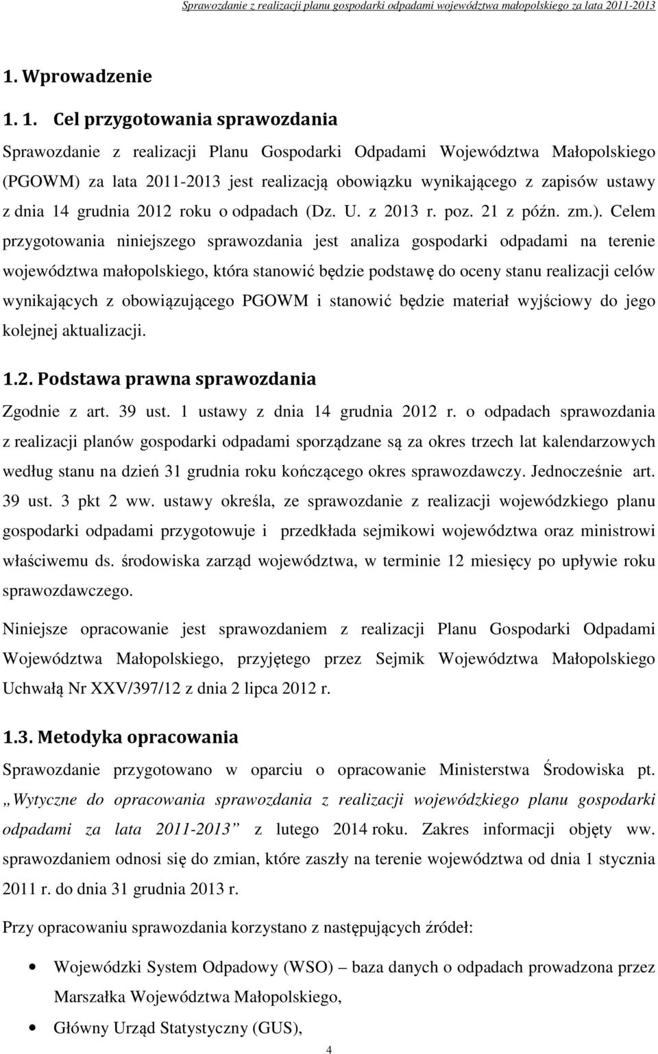 1. Cel przygotowania sprawozdania Sprawozdanie z realizacji Planu Gospodarki Odpadami Województwa Małopolskiego (PGOWM) za lata 20112013 jest realizacją obowiązku wynikającego z zapisów ustawy z dnia