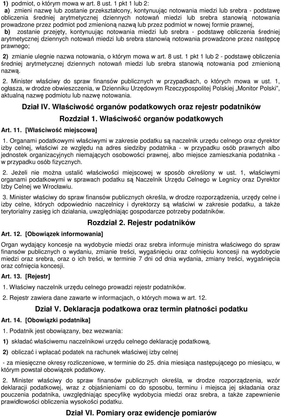 prowadzone przez podmiot pod zmienioną nazwą lub przez podmiot w nowej formie prawnej, b) zostanie przejęty, kontynuując notowania miedzi lub srebra - podstawę obliczenia średniej arytmetycznej