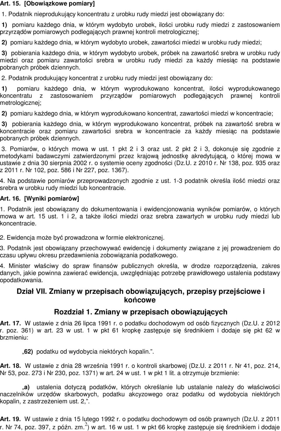 podlegających prawnej kontroli metrologicznej; 2) pomiaru kaŝdego dnia, w którym wydobyto urobek, zawartości miedzi w urobku rudy miedzi; 3) pobierania kaŝdego dnia, w którym wydobyto urobek, próbek