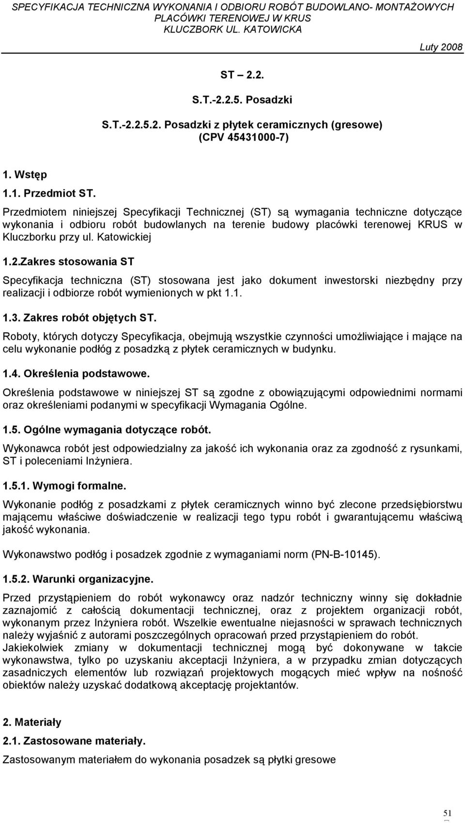 Katowickiej 1.2.Zakres stosowania ST Specyfikacja techniczna (ST) stosowana jest jako dokument inwestorski niezbędny przy realizacji i odbiorze robót wymienionych w pkt 1.1. 1.3.