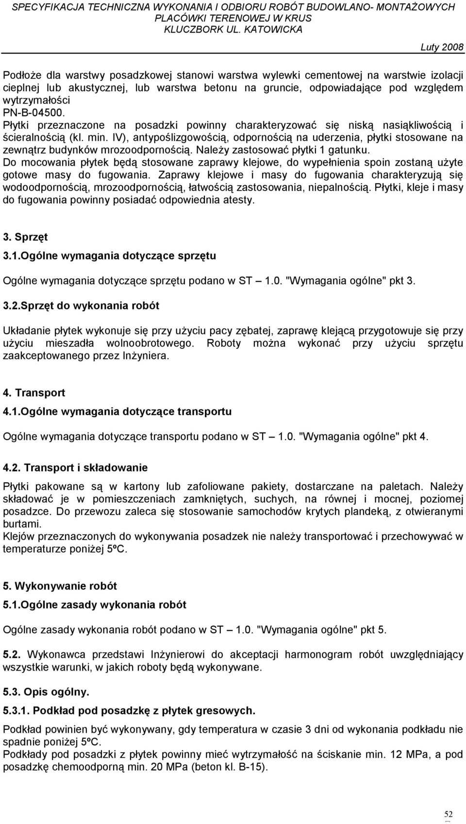 IV), antypoślizgowością, odpornością na uderzenia, płytki stosowane na zewnątrz budynków mrozoodpornością. NaleŜy zastosować płytki 1 gatunku.