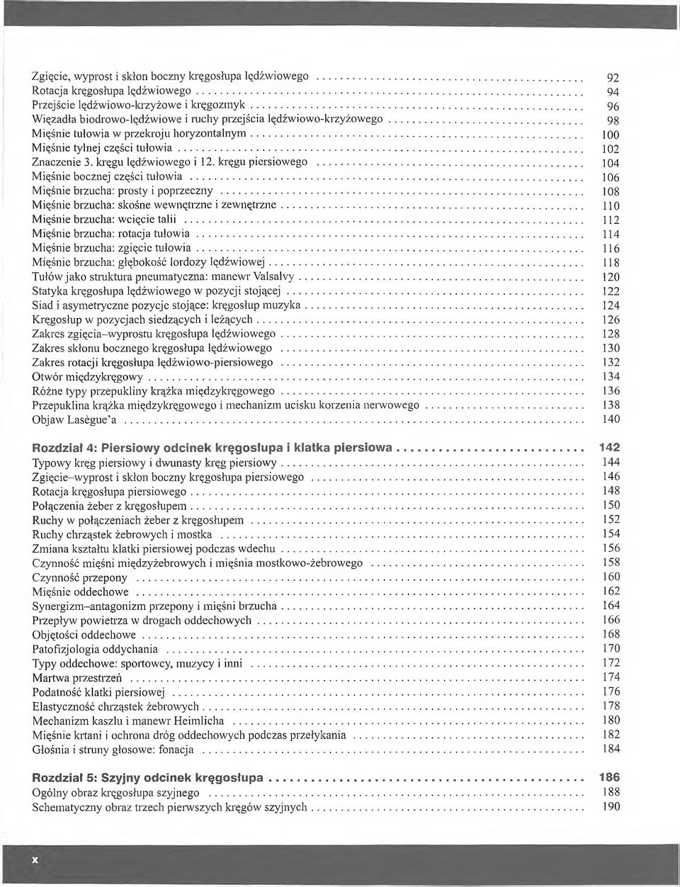 kręgu lędźwiowego i 12. kręgu piersiowego... 104 Mięśnie bocznej części tułowia... 106 Mięśnie brzucha: prosty i poprzeczny... 108 Mięśnie brzucha: skośne wewnętrzne i zewnętrzne.