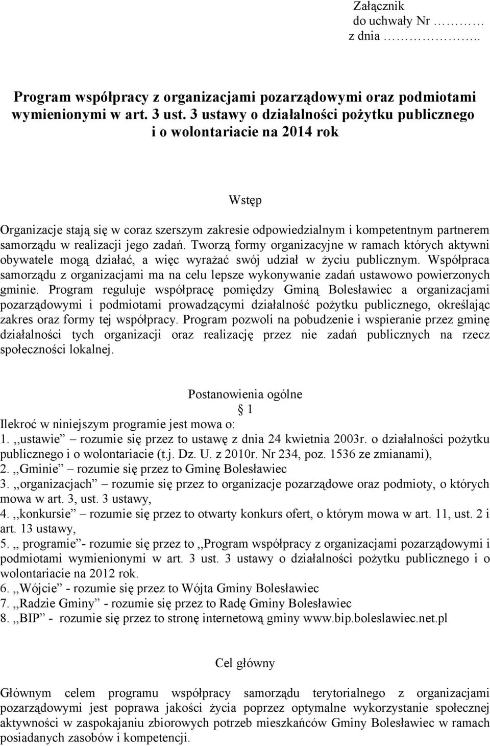 zadań. Tworzą formy organizacyjne w ramach których aktywni obywatele mogą działać, a więc wyrażać swój udział w życiu publicznym.