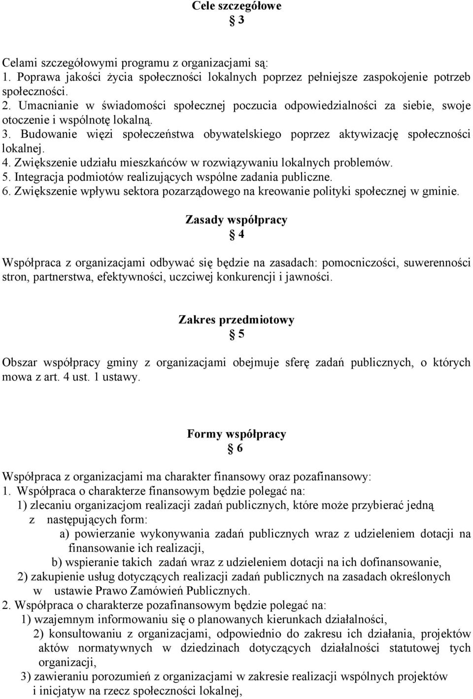 Budowanie więzi społeczeństwa obywatelskiego poprzez aktywizację społeczności lokalnej. 4. Zwiększenie udziału mieszkańców w rozwiązywaniu lokalnych problemów. 5.