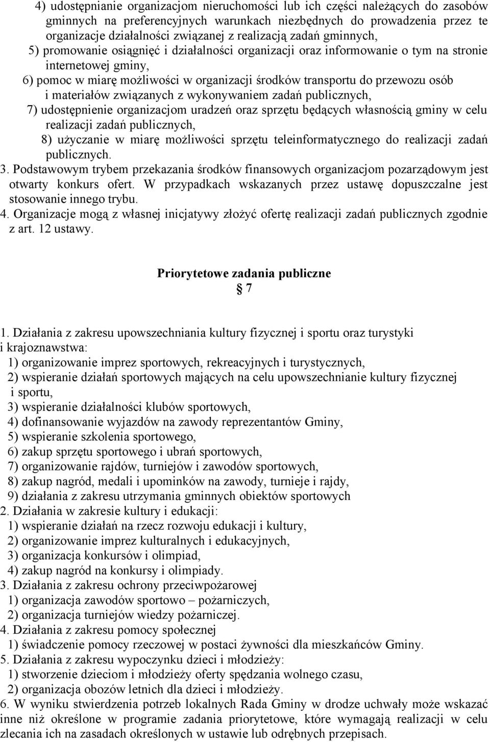 przewozu osób i materiałów związanych z wykonywaniem zadań publicznych, 7) udostępnienie organizacjom uradzeń oraz sprzętu będących własnością gminy w celu realizacji zadań publicznych, 8) użyczanie