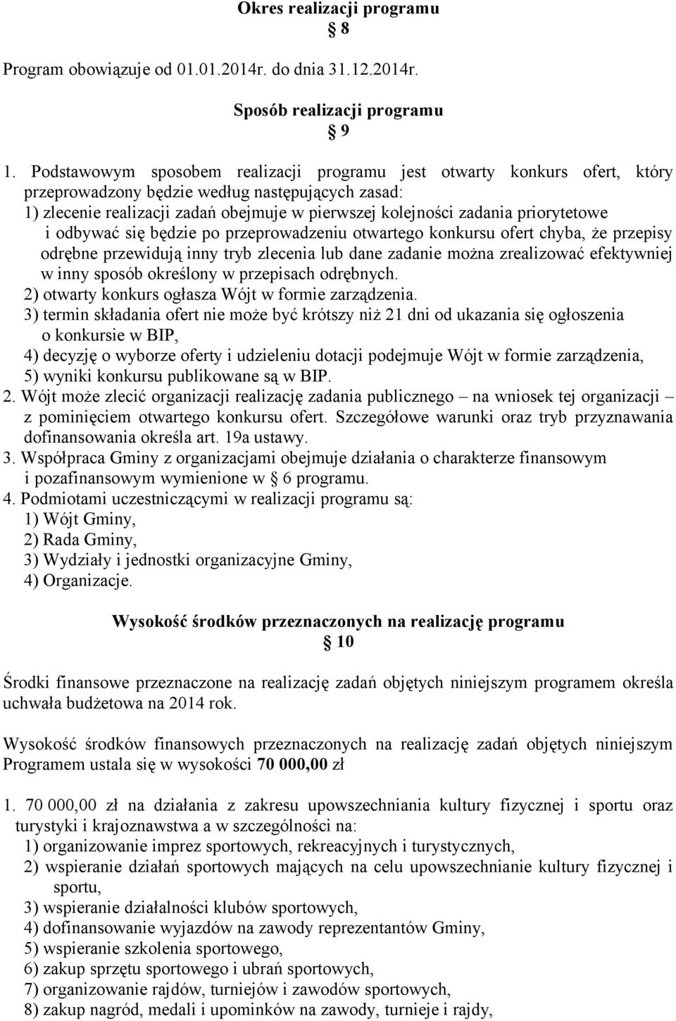 priorytetowe i odbywać się będzie po przeprowadzeniu otwartego konkursu ofert chyba, że przepisy odrębne przewidują inny tryb zlecenia lub dane zadanie można zrealizować efektywniej w inny sposób