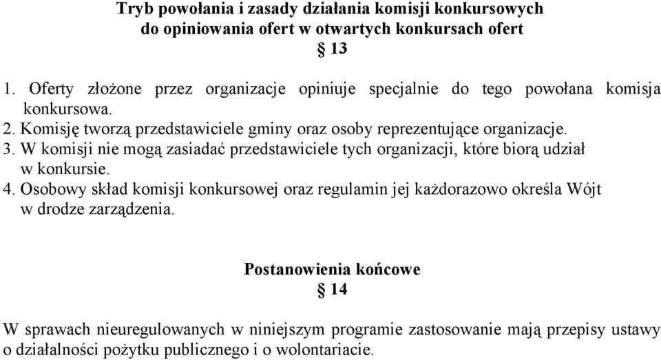 Komisję tworzą przedstawiciele gminy oraz osoby reprezentujące organizacje. 3.