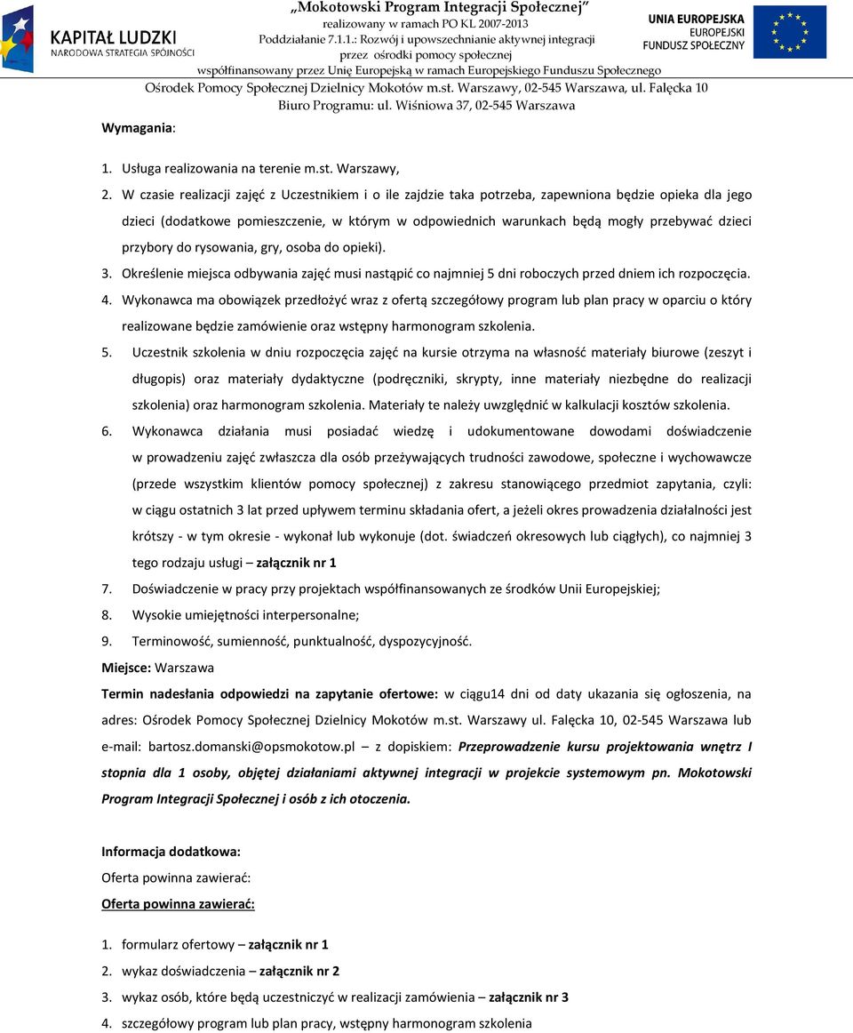dzieci przybory do rysowania, gry, osoba do opieki). 3. Określenie miejsca odbywania zajęć musi nastąpić co najmniej 5 dni roboczych przed dniem ich rozpoczęcia. 4.