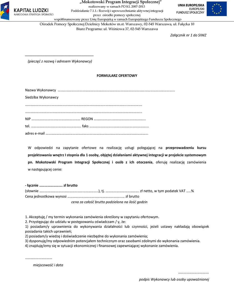 systemowym pn. Mokotowski Program Integracji Społecznej i osób z ich otoczenia, oferuję realizację zamówienia w następującej cenie: - łącznie. zł brutto (słownie..), tj.. zł netto, w tym podatek VAT.