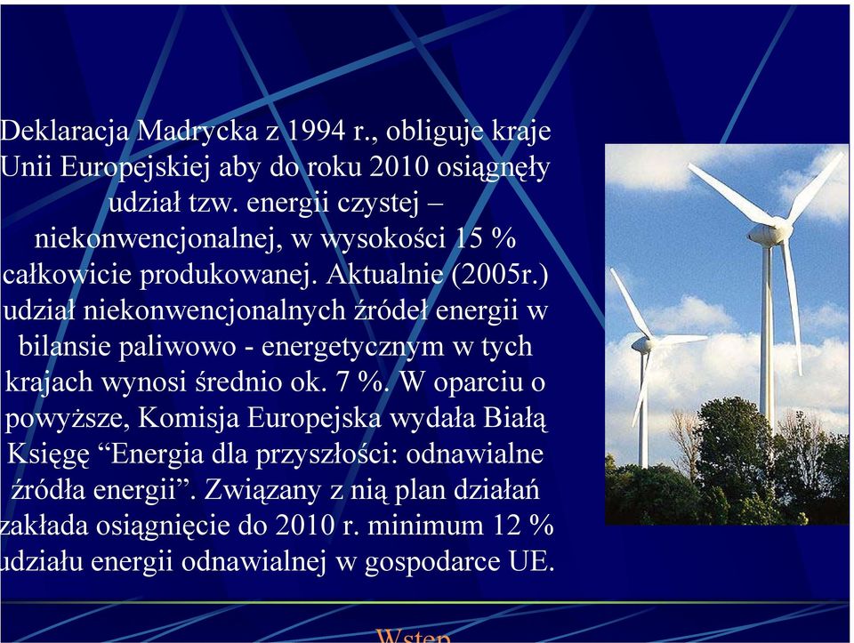 ) udział niekonwencjonalnych źródeł energii w bilansie paliwowo - energetycznym w tych krajach wynosi średnio ok. 7 %.