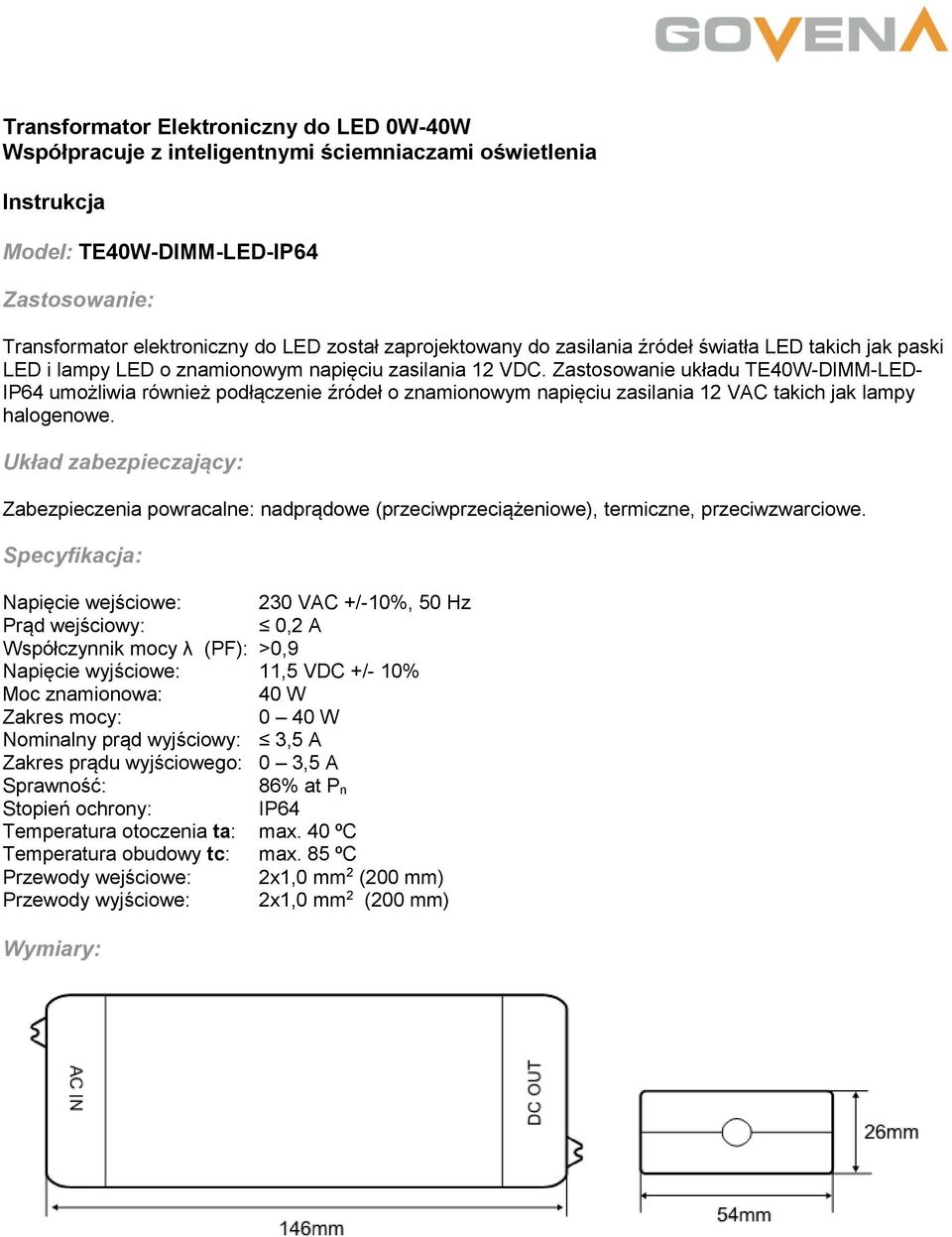 Zastosowanie układu TE40W-DIMM-LED- IP64 umożliwia również podłączenie źródeł o znamionowym napięciu zasilania 12 VAC takich jak lampy halogenowe.